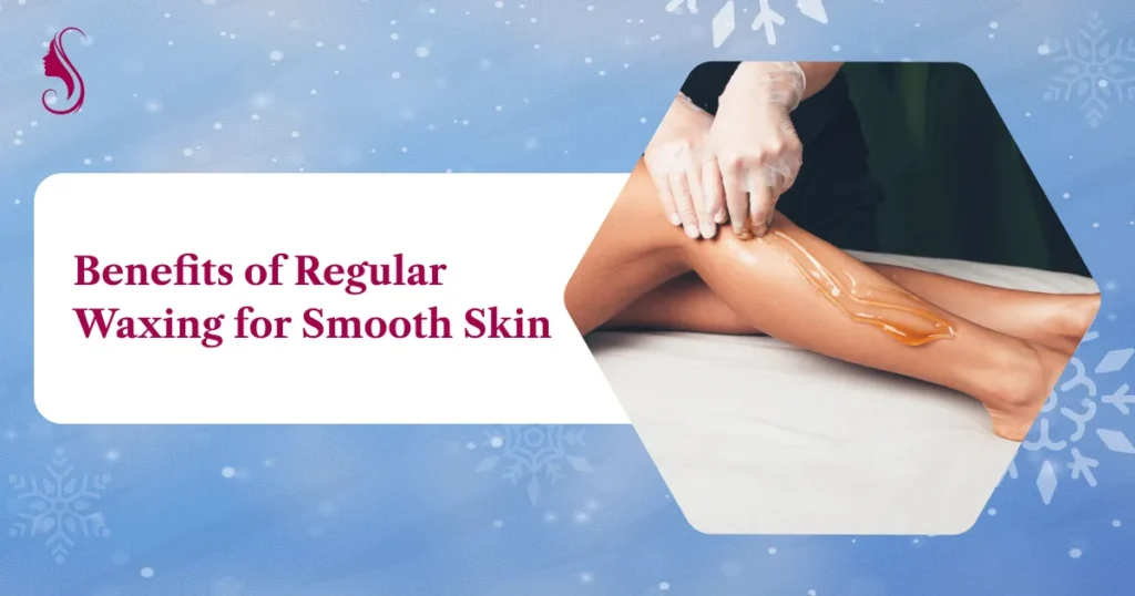 Benefits of Regular Waxing for Smooth